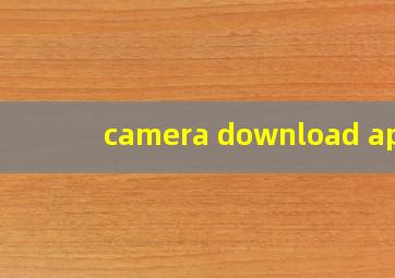 camera download app